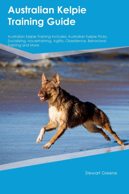 Australian Kelpie Training Guide Australian Kelpie Training Includes