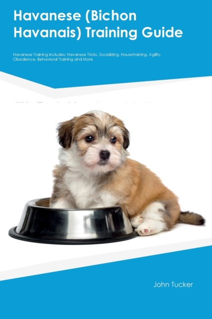 Havanese (Bichon Havanais) Training Guide Havanese Training Includes