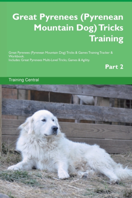 Great Pyrenees (Pyrenean Mountain Dog) Tricks Training Great Pyrenees Tricks & Games Training Tracker & Workbook. Includes