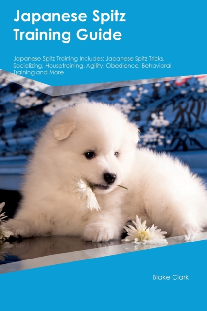 Japanese Spitz Training Guide Japanese Spitz Training Includes