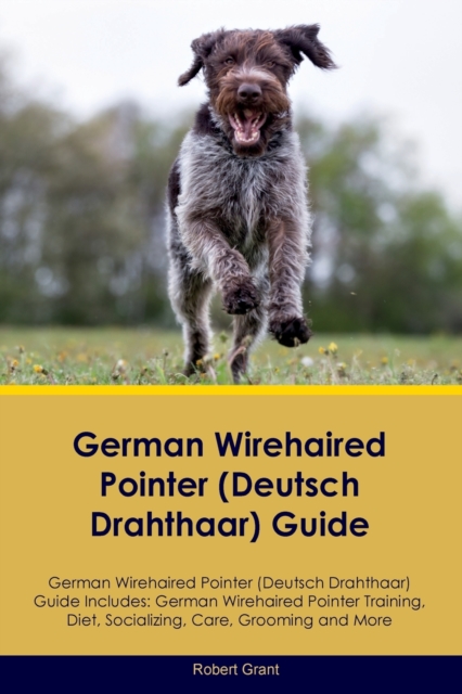 German Wirehaired Pointer (Deutsch Drahthaar) Guide German Wirehaired Pointer (Deutsch Drahthaar) Guide Includes