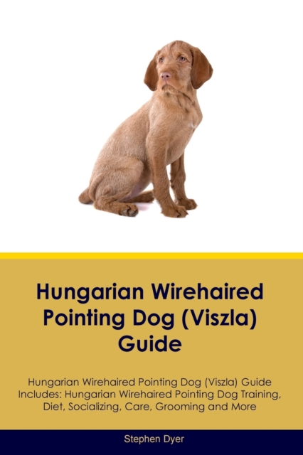Hungarian Wirehaired Pointing Dog (Viszla) Guide Hungarian Wirehaired Pointing Dog (Viszla) Guide Includes