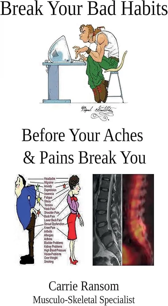 Break Your Bad Habits : Before Your Aches and Pains Break You