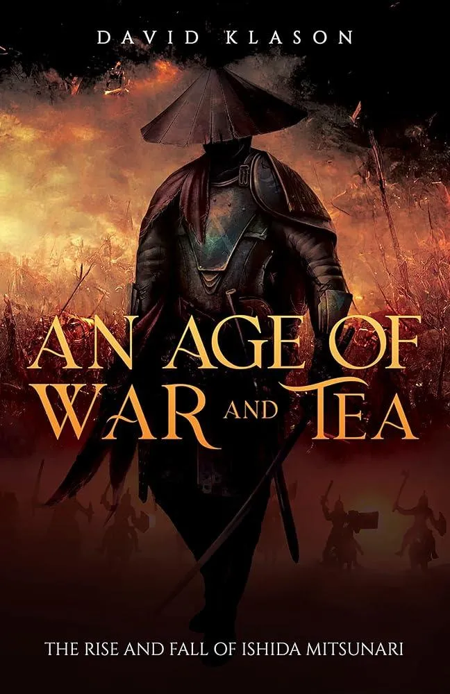 An Age of War and Tea : The Rise and Fall of Ishida Mitsunari