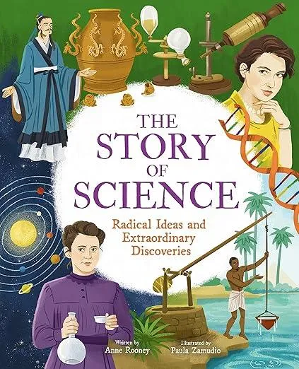 The Story of Science : Radical Ideas and Extraordinary Discoveries