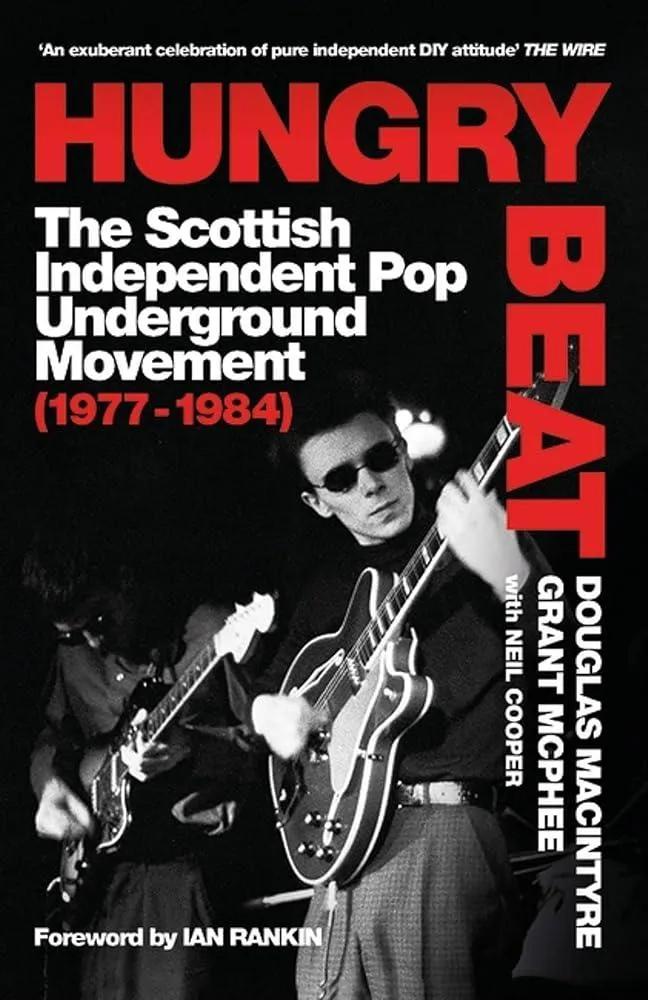 Hungry Beat : The Scottish Independent Pop Underground Movement (1977-1984)