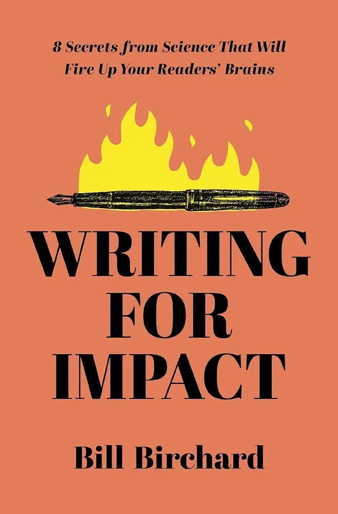 Writing for Impact : 8 Secrets from Science That Will Fire Up Your Readers’ Brains