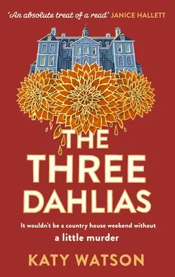 The Three Dahlias : 'An absolute treat of a read with all the ingredients of a vintage murder mystery' Janice Hallett