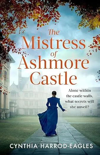 The Mistress of Ashmore Castle : an unputdownable period drama for fans of THE CROWN