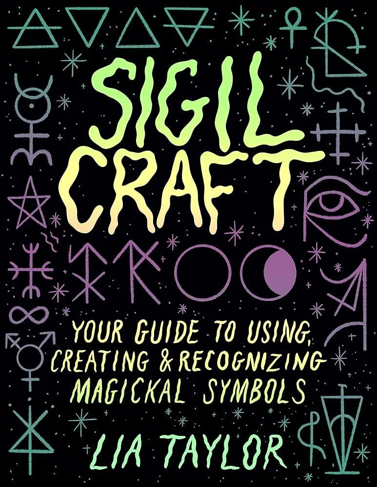 Sigil Craft : Your Guide to Using, Creating & Recognizing Magickal Symbols