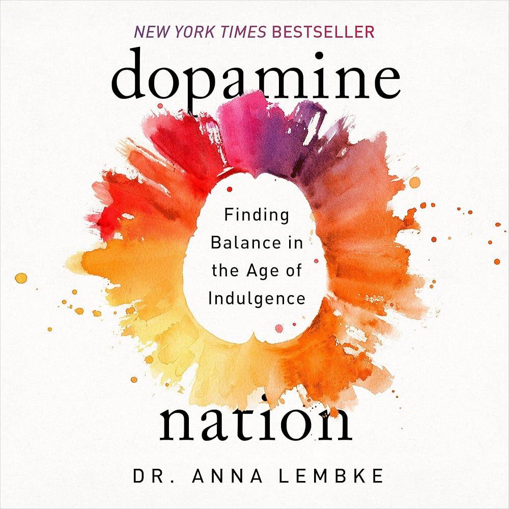 Dopamine Nation : Why our Addiction to Pleasure is Causing us Pain