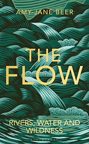 The Flow : Rivers, Water and Wildness – WINNER OF THE 2023 WAINWRIGHT PRIZE FOR NATURE WRITING