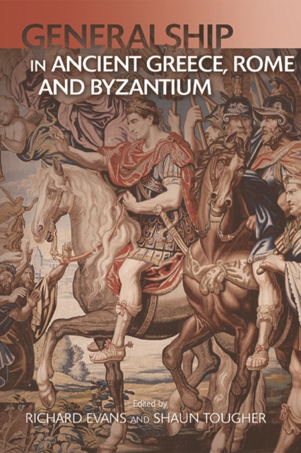 Generalship in Ancient Greece, Rome and Byzantium