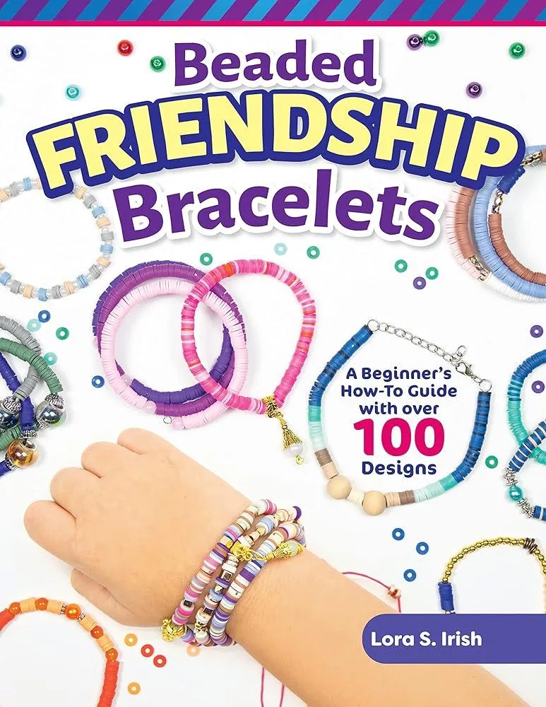 Beaded Friendship Bracelets : A Beginner's How-To Guide with Over 100 Designs