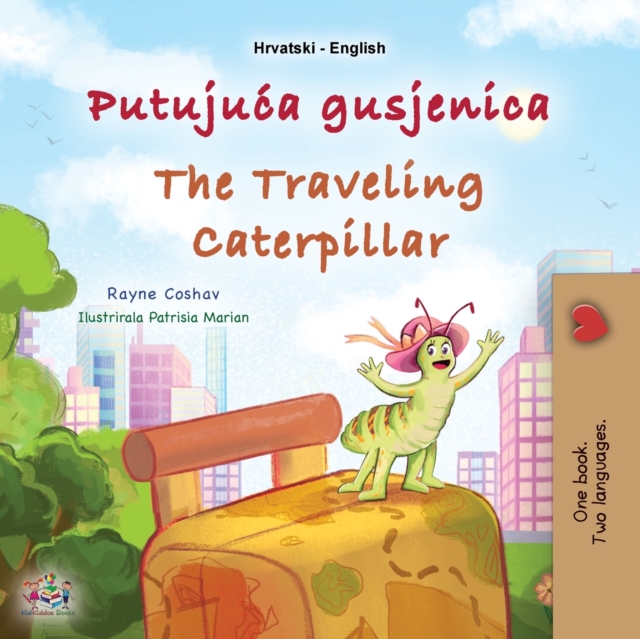 The Traveling Caterpillar (Croatian English Bilingual Book for Kids)