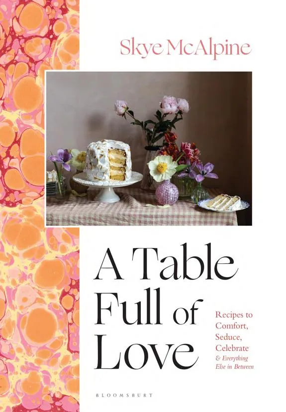 A Table Full of Love : Recipes to Comfort, Seduce, Celebrate & Everything Else In Between