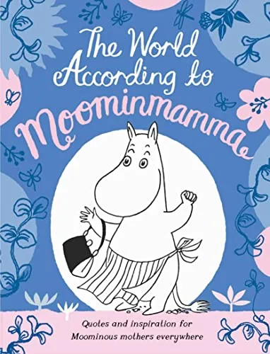 The World According to Moominmamma : Inspirational Quotes for Moominous Mothers Everywhere