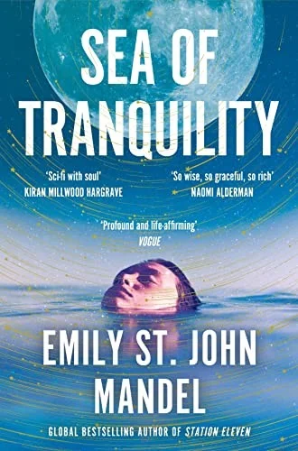 Sea of Tranquility : The Instant Sunday Times Bestseller from the Author of Station Eleven