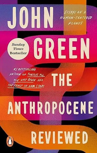 The Anthropocene Reviewed : The Instant Sunday Times Bestseller