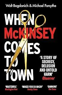 When McKinsey Comes to Town : The Hidden Influence of the World's Most Powerful Consulting Firm