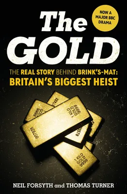 The Gold : The real story behind Brink’s-Mat: Britain’s biggest heist