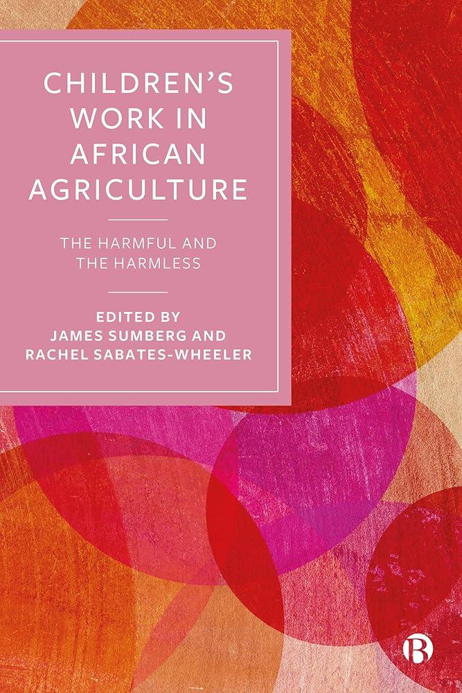 Children’s Work in African Agriculture : The Harmful and the Harmless