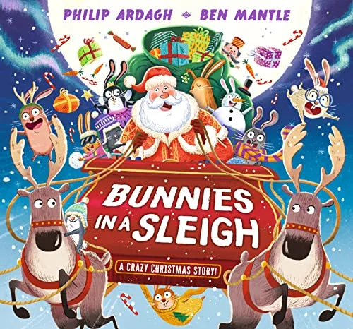 Bunnies in a Sleigh: A Crazy Christmas Story! : A funny festive rhyming adventure