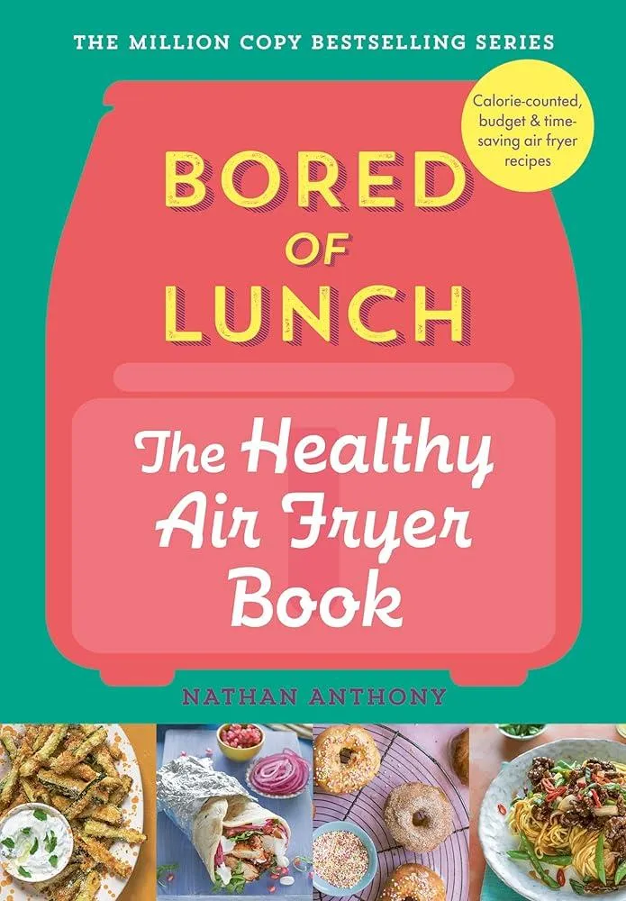 Bored of Lunch: The Healthy Air Fryer Book : Calorie-counter, budget & time-saving air fryer recipes