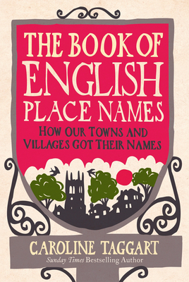 The Book of English Place Names : How Our Towns and Villages Got Their Names