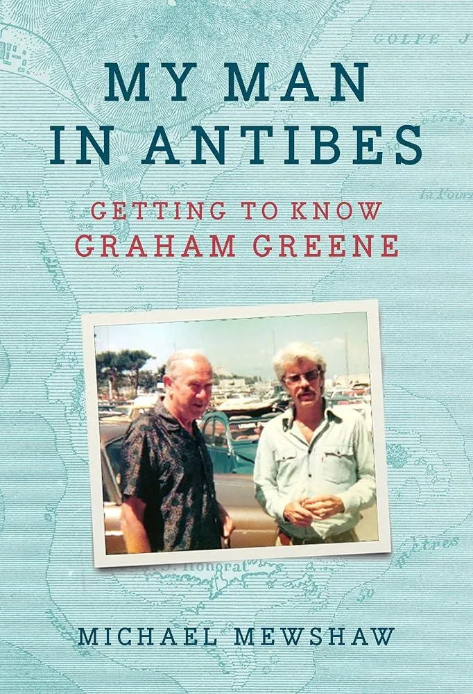 My Man in Antibes : Getting to Know Graham Greene