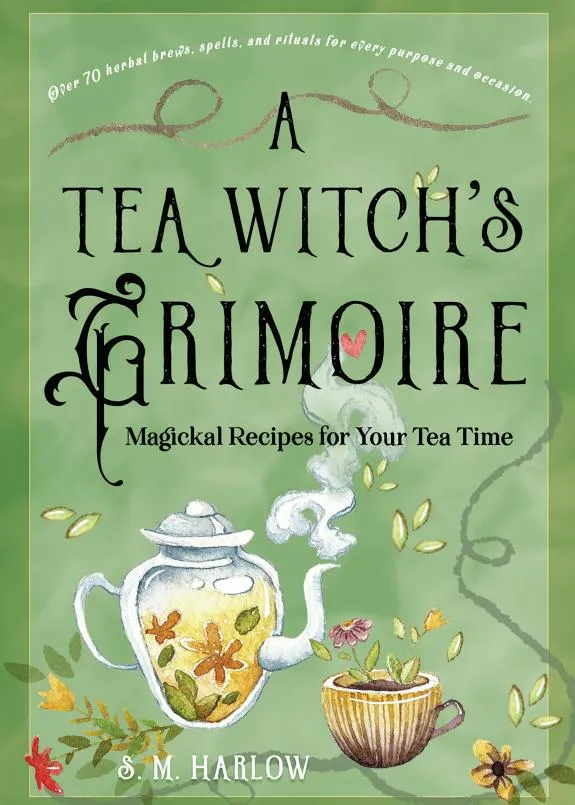 A Tea Witch's Grimoire : Magickal Recipes for Your Tea Time