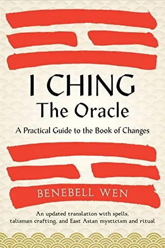 I Ching, The Oracle : A Practical Guide to the Book of Changes: An updated translation annotated with cultural & historical references, restoring the I Ching to its shamanic origins