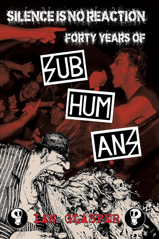 Silence Is No Reaction : Forty Years of Subhumans