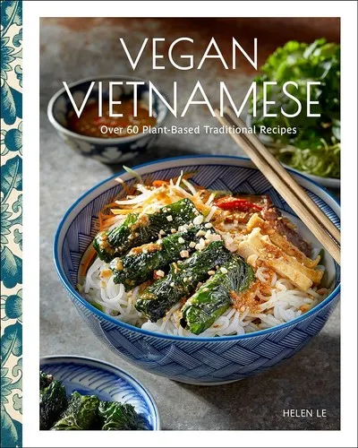 Vegan Vietnamese : Vibrant Plant-Based Recipes to Enjoy Every Day