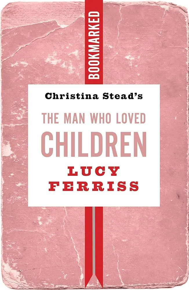 Christina Stead's The Man Who Loved Children: Bookmarked