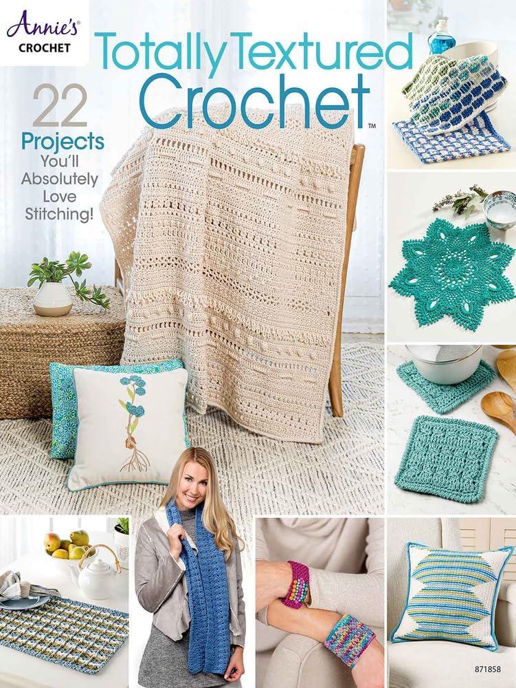 Totally Textured Crochet : 22 Projects You'Ll Absolutely Love Stitching!