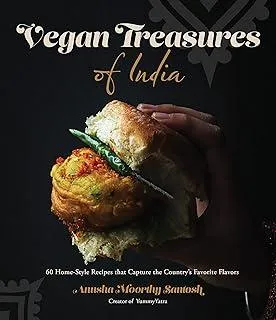 Vegan Treasures of India : 60 Home-Style Recipes that Capture the Country's Favorite Flavors