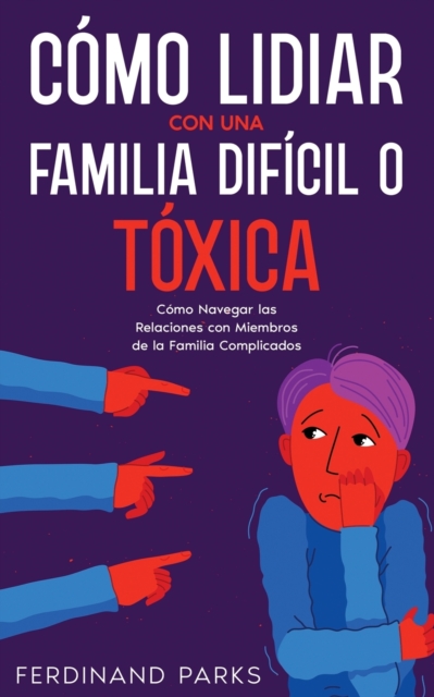 Como Lidiar con una Familia Dificil o Toxica