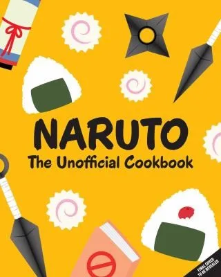 Naruto: The Unofficial Cookbook [Reel Ink Press] : (Naruto Cookbook, Anime Cookbook, Naruto Book, Anime Tie-In)