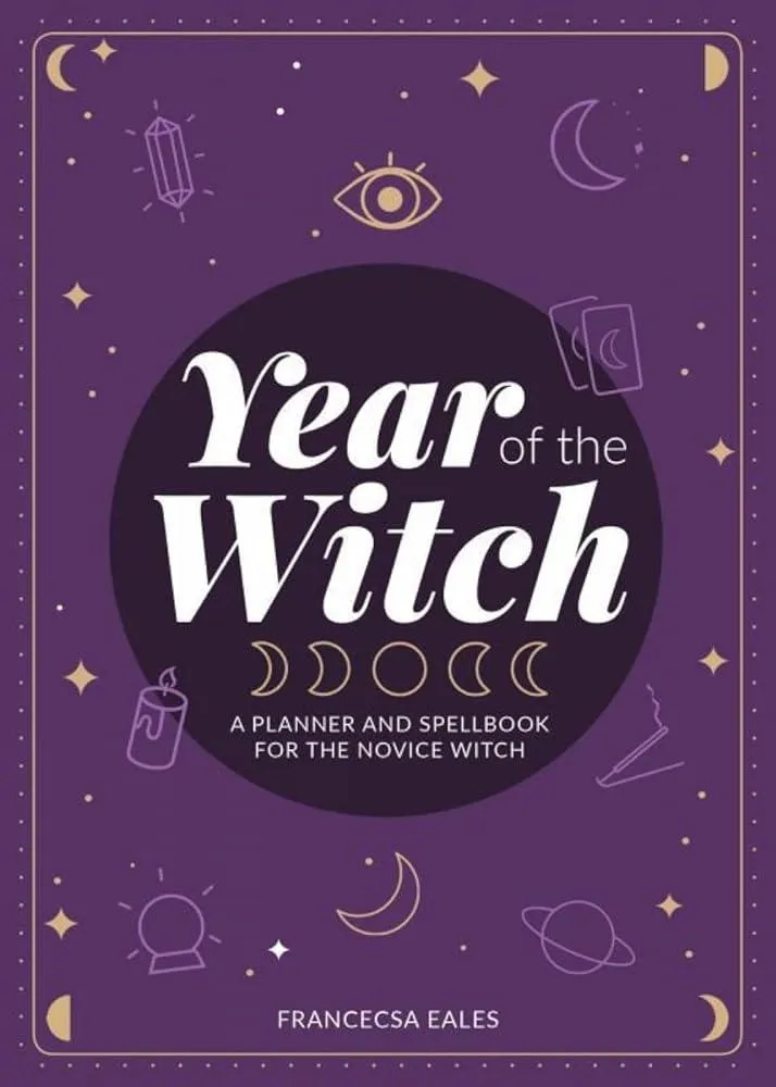 Year of the Witch : A Planner and Spellbook for the Novice Witch