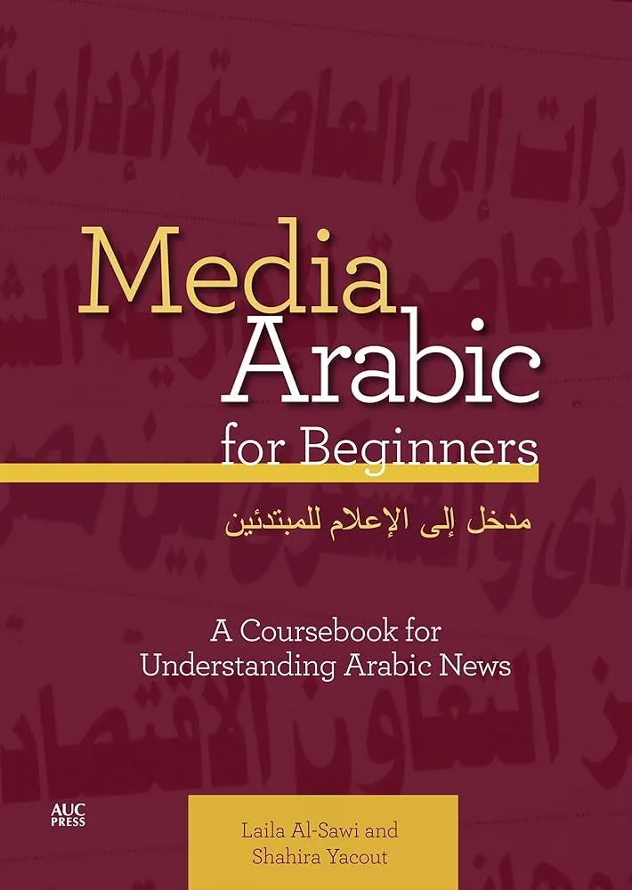 Media Arabic for Beginners : A Coursebook for Understanding Arabic News