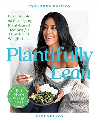 Plantifully Lean : 125+ Simple and Satisfying Plant-Based Recipes for Health and Weight Loss: A Cookbook