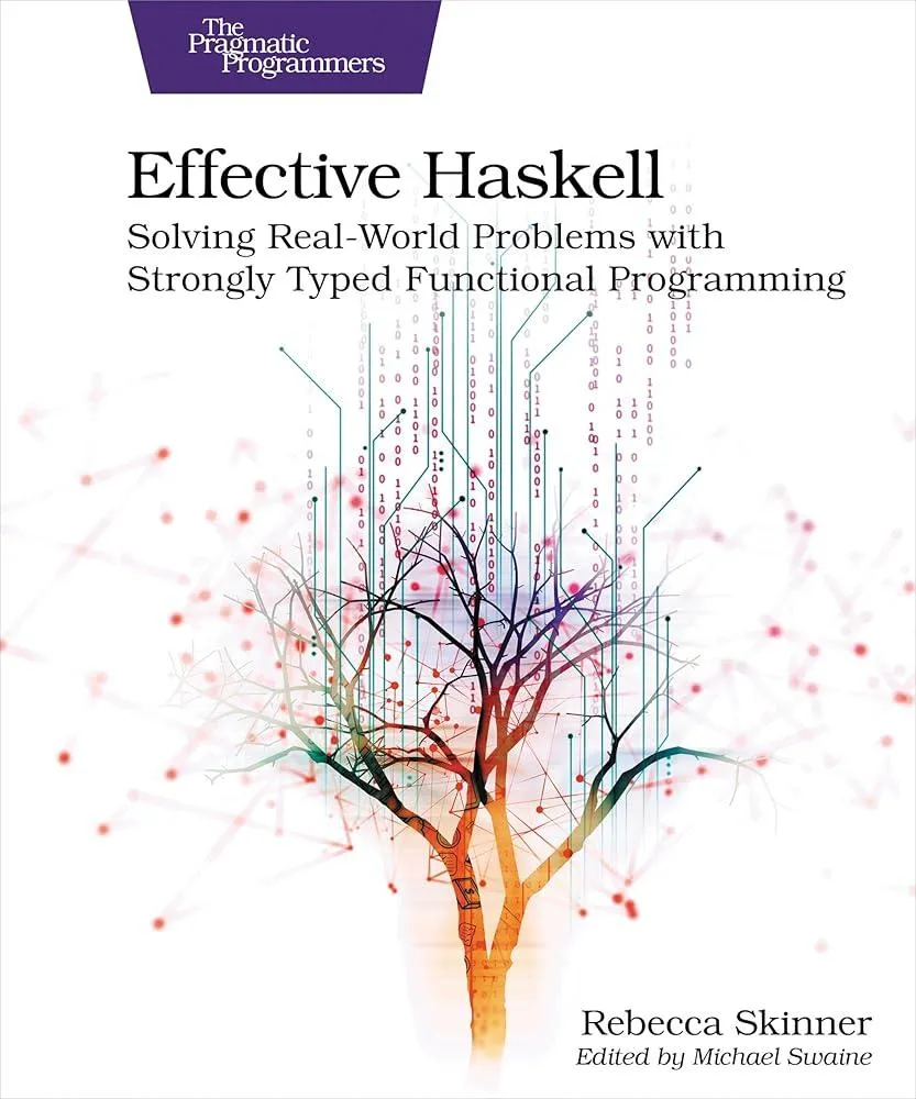 Effective Haskell : Solving Real-World Problems with Strongly Typed Functional Programming