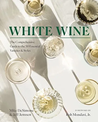 White Wine : The Comprehensive Guide to the 50 Essential Varieties & Styles