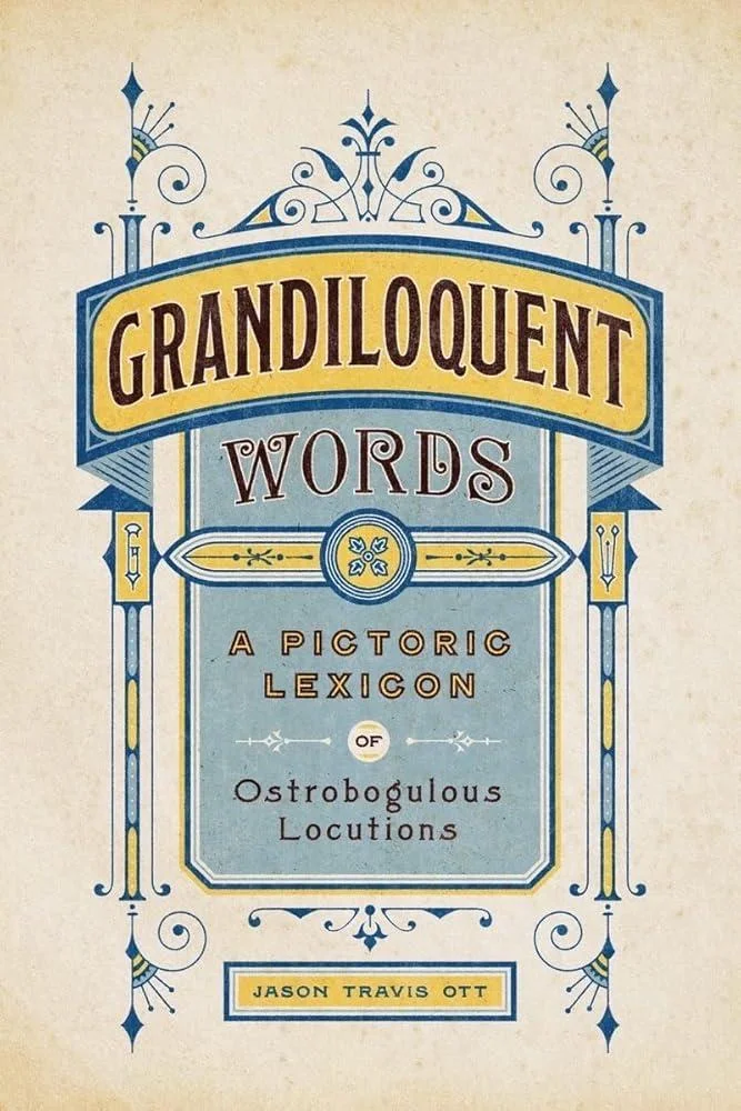 Grandiloquent Words : A Pictoric Lexicon of Ostrobogulous Locutions