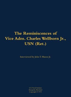 The Reminiscences of Vice Adm. Charles Wellborn Jr., USN (Ret.)