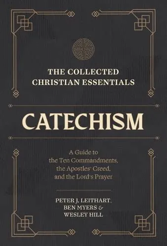 The Collected Christian Essentials: Catechism – A Guide to the Ten Commandments, the Apostles` Creed, and the Lord`s Prayer