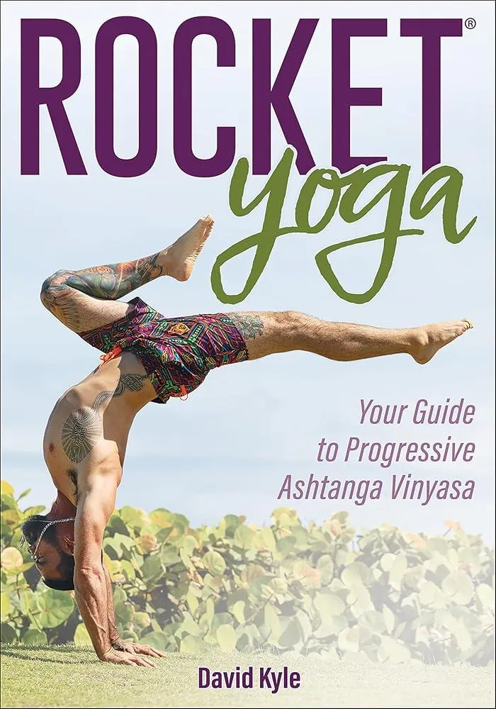 Rocket® Yoga : Your Guide to Progressive Ashtanga Vinyasa