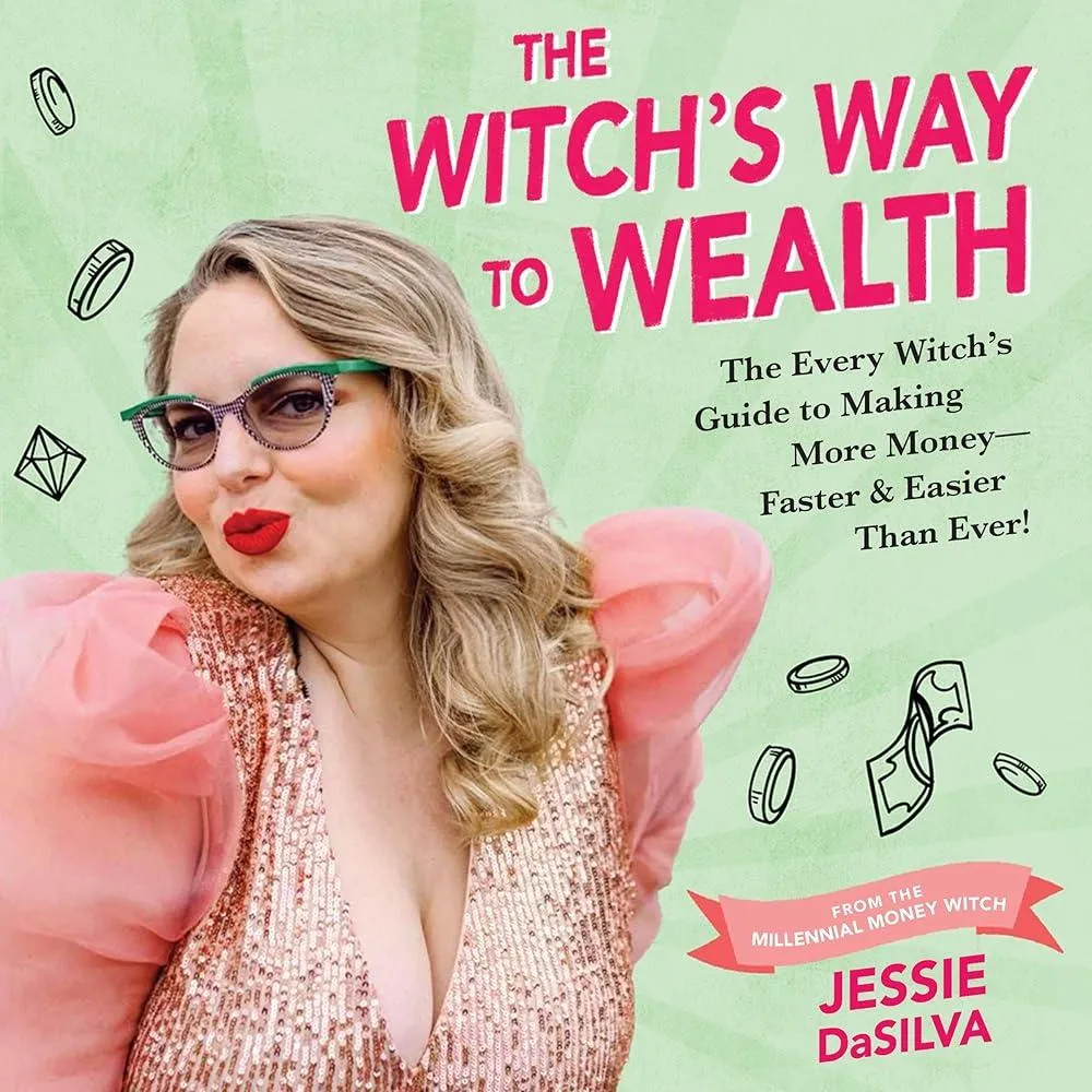 The Witch's Way to Wealth : The Every Witch's Guide to Making More Money – Faster & Easier than Ever!