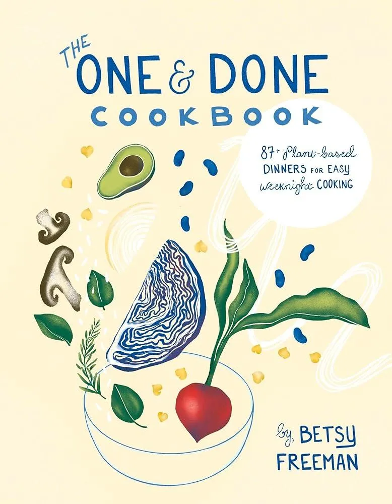 The One & Done Cookbook : 87+ plant-based dinners for easy weeknight cooking